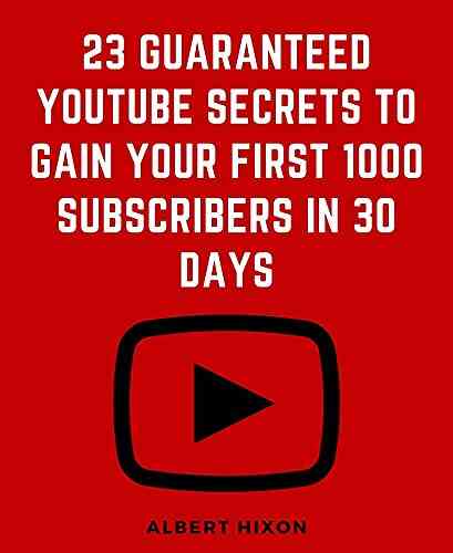 23 Guaranteed YouTube Secrets To Gain Your First 1000 Subscribers In 30 Days: Stupid Simple YouTube Channel Guide For Dummies To Get 1000+ Subscribers Fast To Increase Your Views And Watchtime