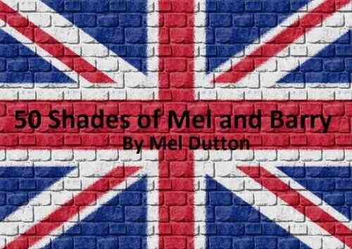 50 Shades Of Mel And Barry (was 50 Shades Of Chav)