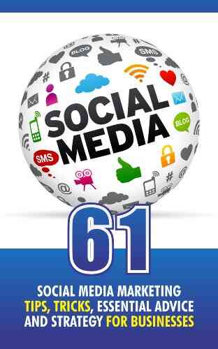61 Social Media Marketing Tips Tricks Essential Advice And Strategy For Businesses