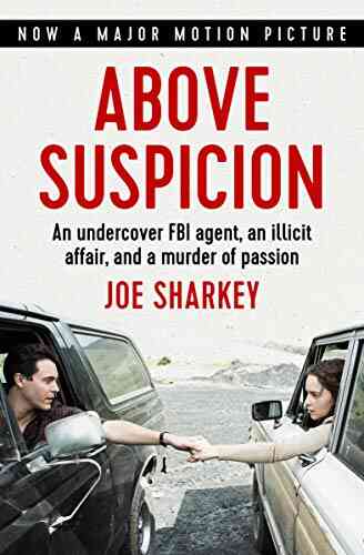 Above Suspicion: An Undercover FBI Agent An Illicit Affair And A Murder Of Passion