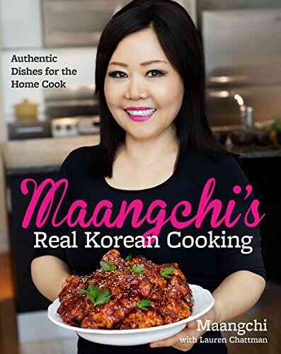 Maangchi S Real Korean Cooking: Authentic Dishes For The Home Cook