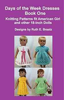 Days Of The Week Dresses 1: Knitting Patterns Fit American Girl And Other 18 Inch Dolls