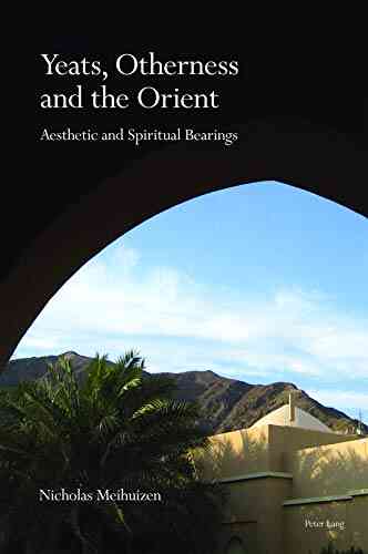 Yeats Otherness And The Orient: Aesthetic And Spiritual Bearings