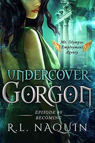 Undercover Gorgon: Episode #0 Becoming (Undercover Gorgon: A Mt Olympus Employment Agency Miniseries)