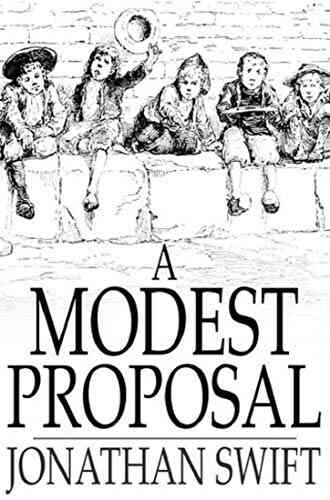 A Modest Proposal: For Preventing The Children Of Poor People In Ireland From Being A Burden On Their Parents Or Country And For Making Them Beneficial To The Publick
