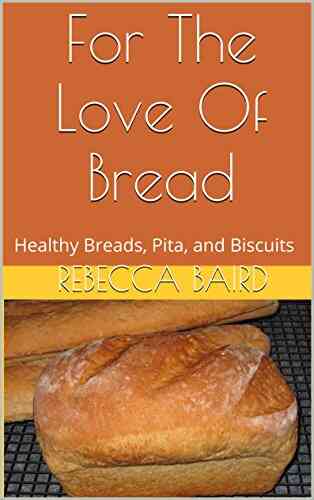 For The Love Of Bread: Healthy Breads Pita And Biscuits (Cookbooks From Nana 1)