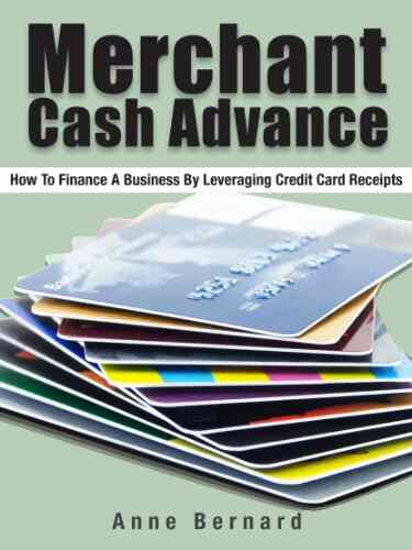 Merchant Cash Advance: Get Fast Cash With A Business Cash Advance (Improve Your Cash Flow With Alternative Business Funding 2)