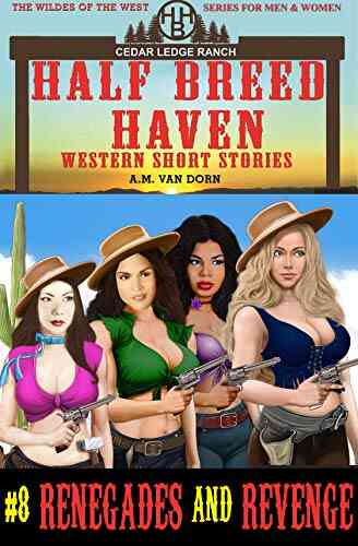 Half Breed Haven #8 Renegades And Revenge: A Daughters Of Half Breed Haven (The Wildes Of The West) Adventure Wonder Women Of The Old West