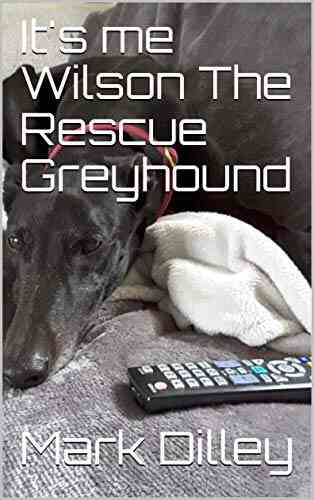 It S Me Wilson The Rescue Greyhound (Wilson The Greyhound Books)