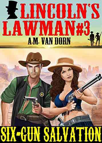 Lincoln S Lawman #3 Six Gun Salvation: An Action Adventure Adult Western