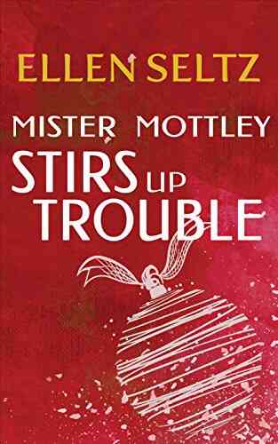 Mister Mottley Stirs Up Trouble: An Edmund Mottley Short Mystery