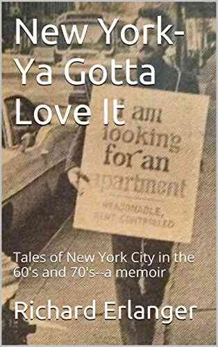 New York Ya Gotta Love It: Tales Of New York City In The 60 S And 70 S A Memoir (Living In New York In The 60 S And 70 S 1)