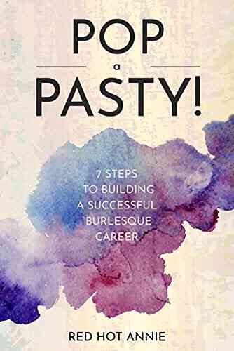 Pop A Pasty 7 Steps To Building A Successful Burlesque Career