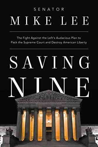 Saving Nine: The Fight Against The Left S Audacious Plan To Pack The Supreme Court And Destroy American Liberty
