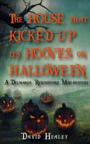 The House That Kicked Up Its Hooves On Halloween (The Delmarva Renovators Mysteries)