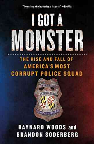 I Got A Monster: The Rise And Fall Of America S Most Corrupt Police Squad