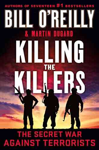 Killing The Killers: The Secret War Against Terrorists (Bill O Reilly S Killing Series)