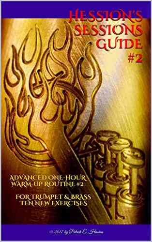 Hession S Sessions Guide #2: Advanced One Hour Warm Up Routine #2 For Trumpet Brass Ten New Exercises