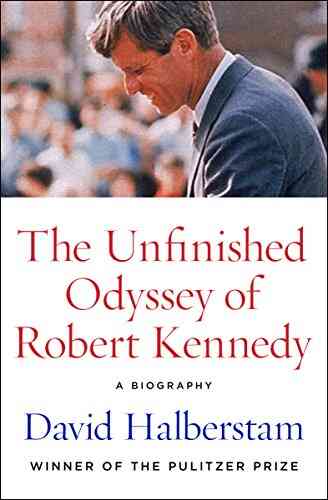 The Unfinished Odyssey Of Robert Kennedy: A Biography