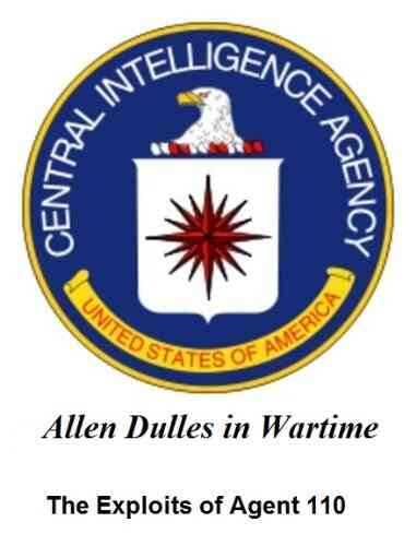 The Exploits Of Agent 110 Allen Dulles In Wartime