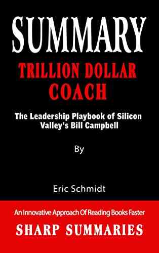 SUMMARY OF TRILLION DOLLAR COACH: The Leadership Playbook Of Silicon Valley S Bill Campbell An Innovative Approach Of Reading Faster