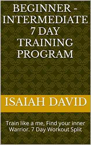 Beginner Intermediate 7 Day Training Program: Train Like A Me Find Your Inner Warrior 7 Day Workout Split