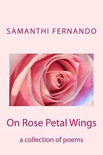 On Rose Petal Wings: A Collection Of Poems (Sunny Gifts Of Delight)
