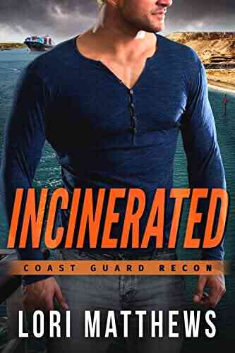 Incinerated: A Romantic Suspense Thriller (Coast Guard RECON 2)