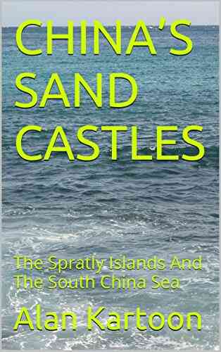 CHINA S SAND CASTLES: The Spratly Islands And The South China Sea