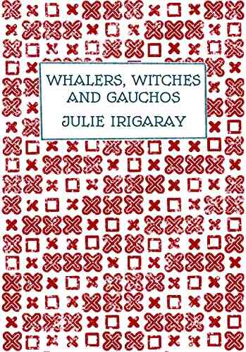 Whalers Witches And Gauchos Julie Irigaray
