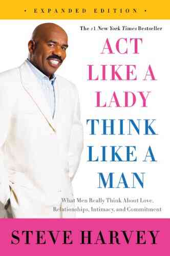 Act Like A Lady Think Like A Man Expanded Edition: What Men Really Think About Love Relationships Intimacy And Commitment