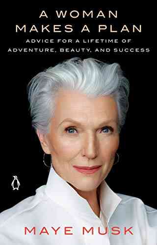 A Woman Makes A Plan: Advice For A Lifetime Of Adventure Beauty And Success