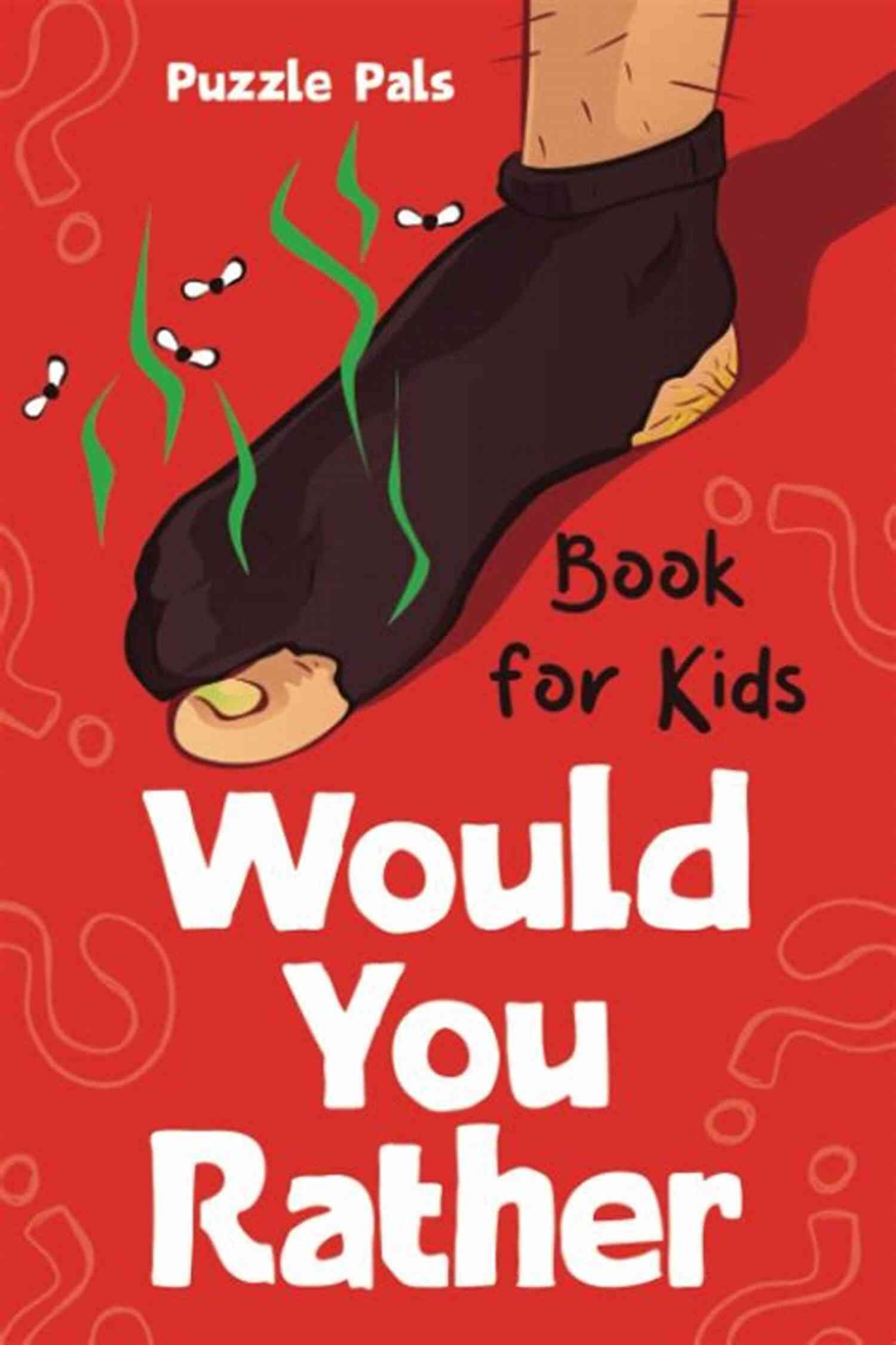 Family Having Fun Would You Rather For Kids: 100 Silly Scenarios Hilarious Questions And Challenging Family Fun