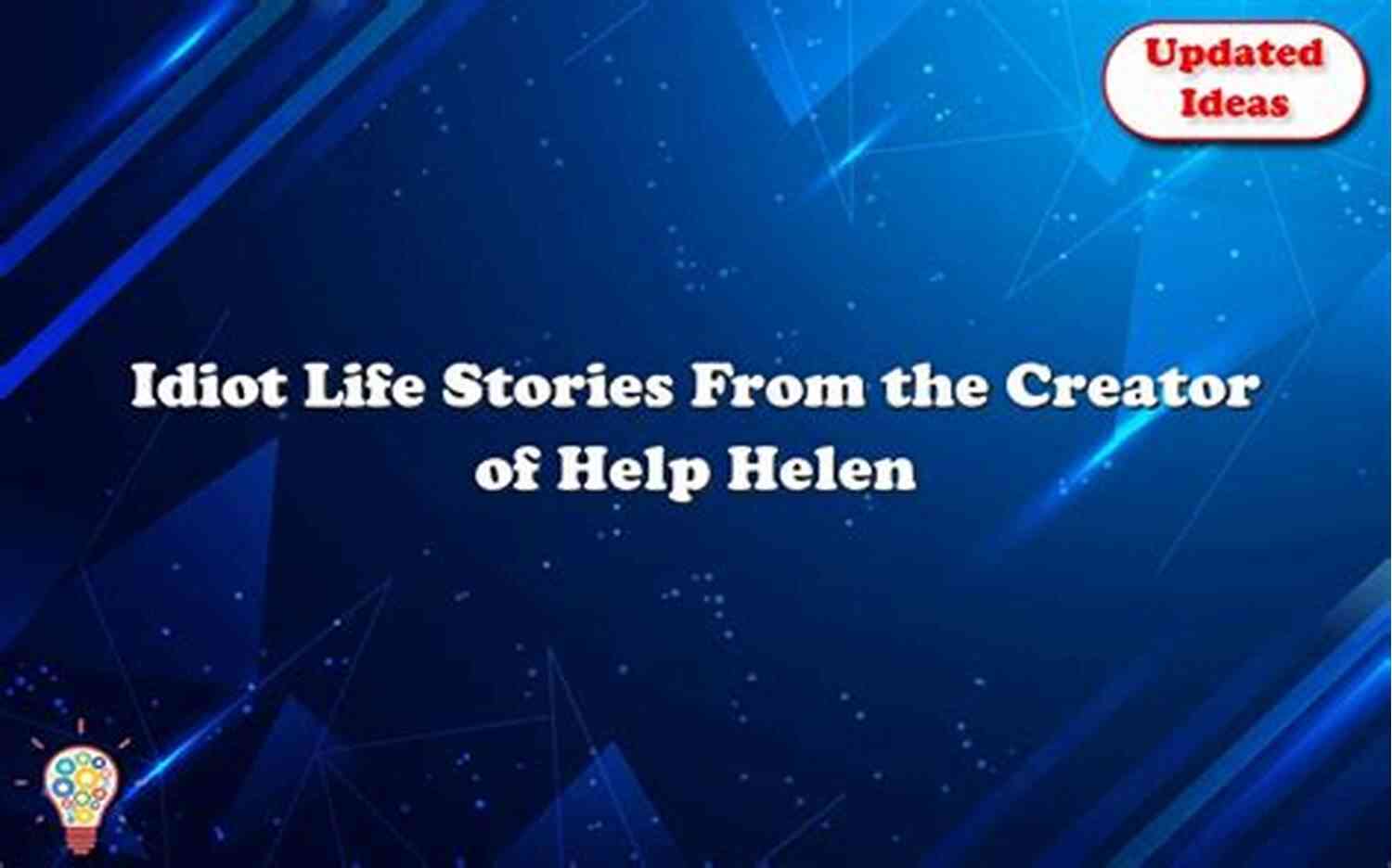 Help Helen Smash Creator Shares Inspirational Life Stories Idiot: Life Stories From The Creator Of Help Helen Smash