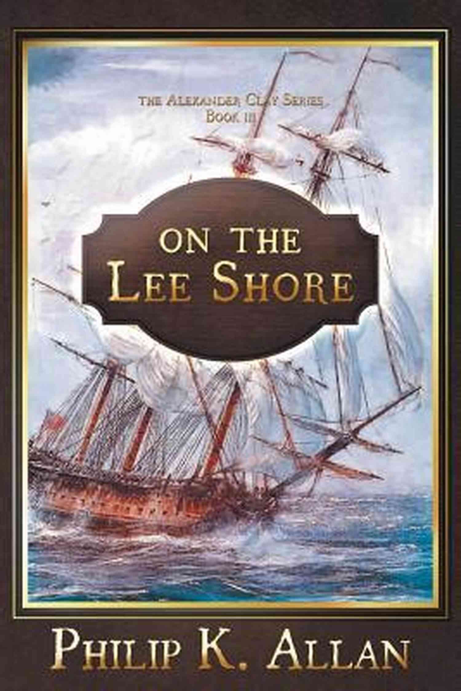 Honor And Betrayal On The Lee Shore (Alexander Clay 3)