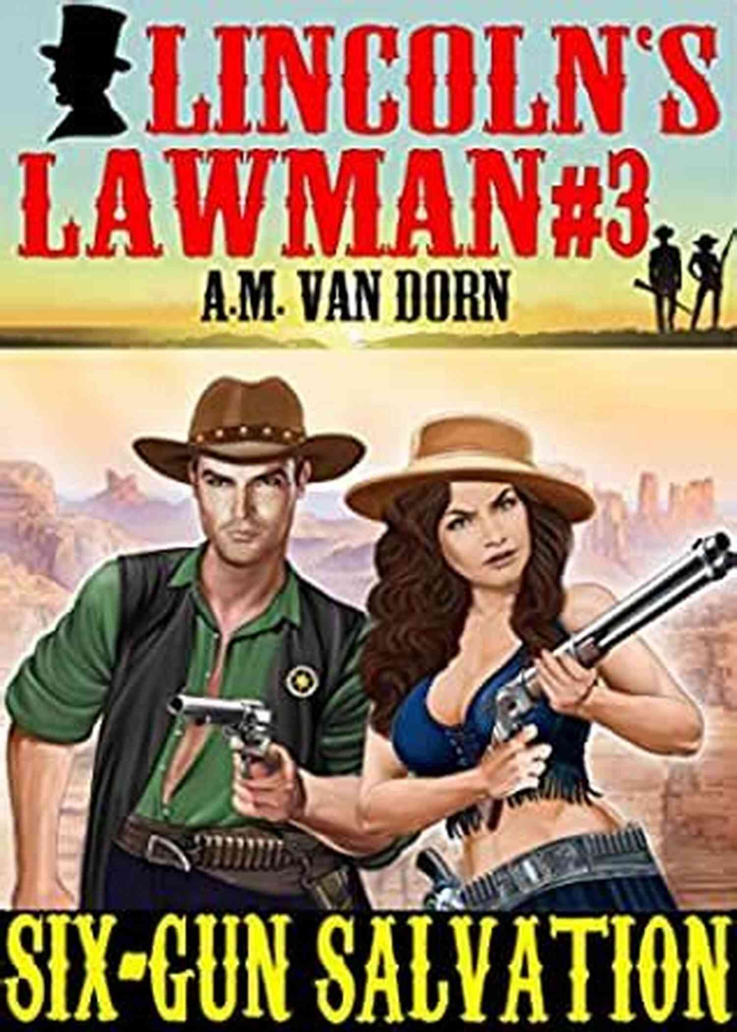 Lincoln Lawman Six Gun Salvation A Legendary Western Tale Full Of Action And Redemption Lincoln S Lawman #3 Six Gun Salvation: An Action Adventure Adult Western