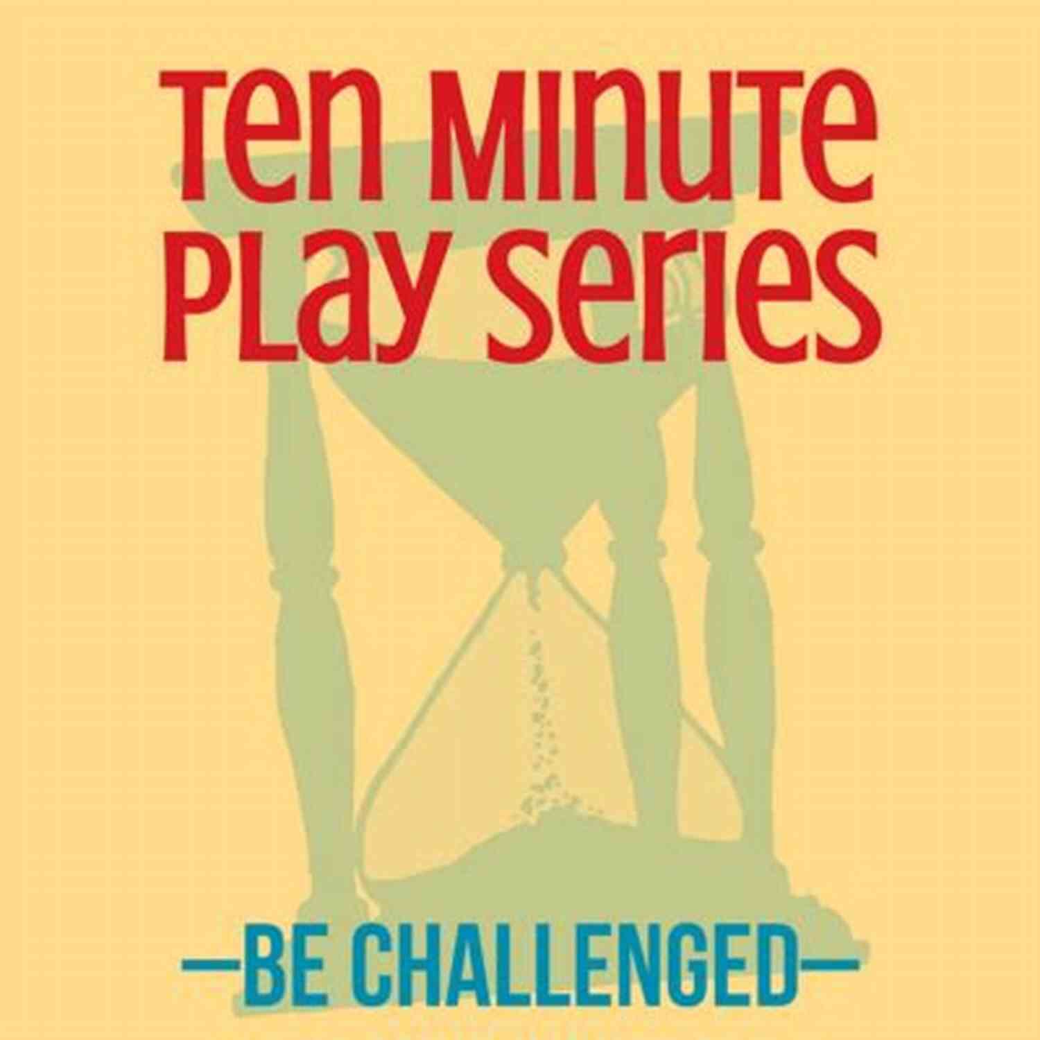 Ten Minute Play: Be Challenged Ten Minute Play Be Challenged
