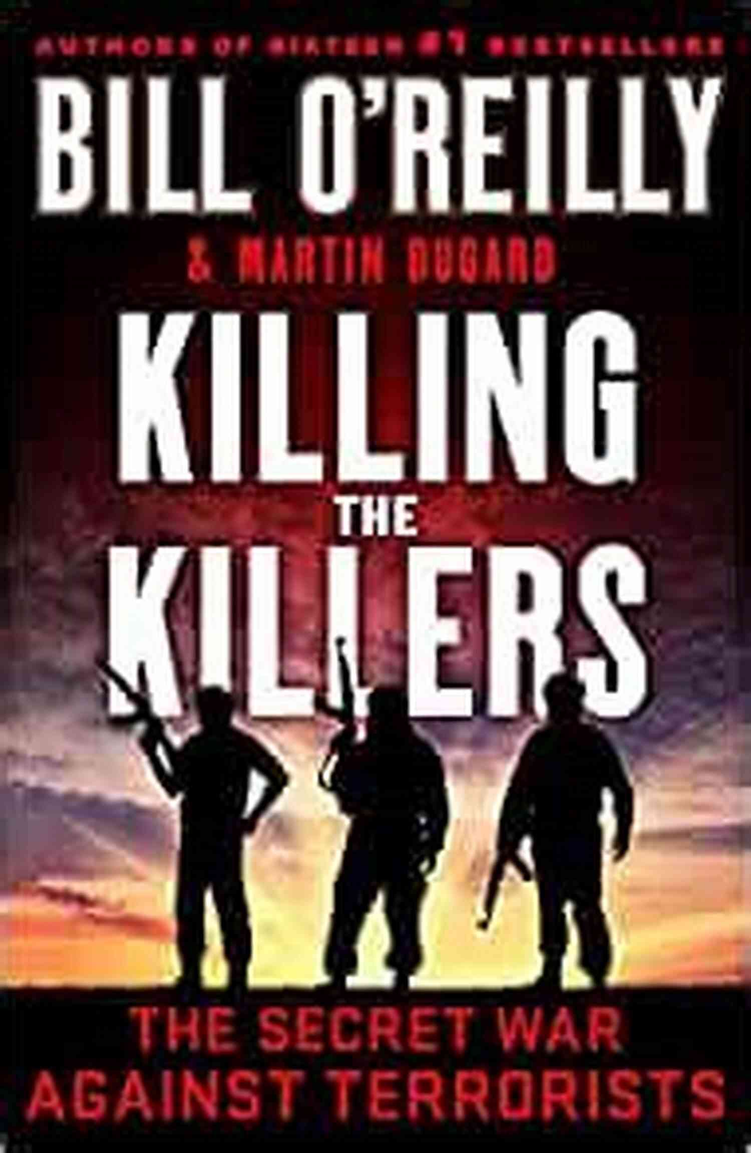 The Secret War Against Terrorists Bill Reilly Killing Series Killing The Killers: The Secret War Against Terrorists (Bill O Reilly S Killing Series)