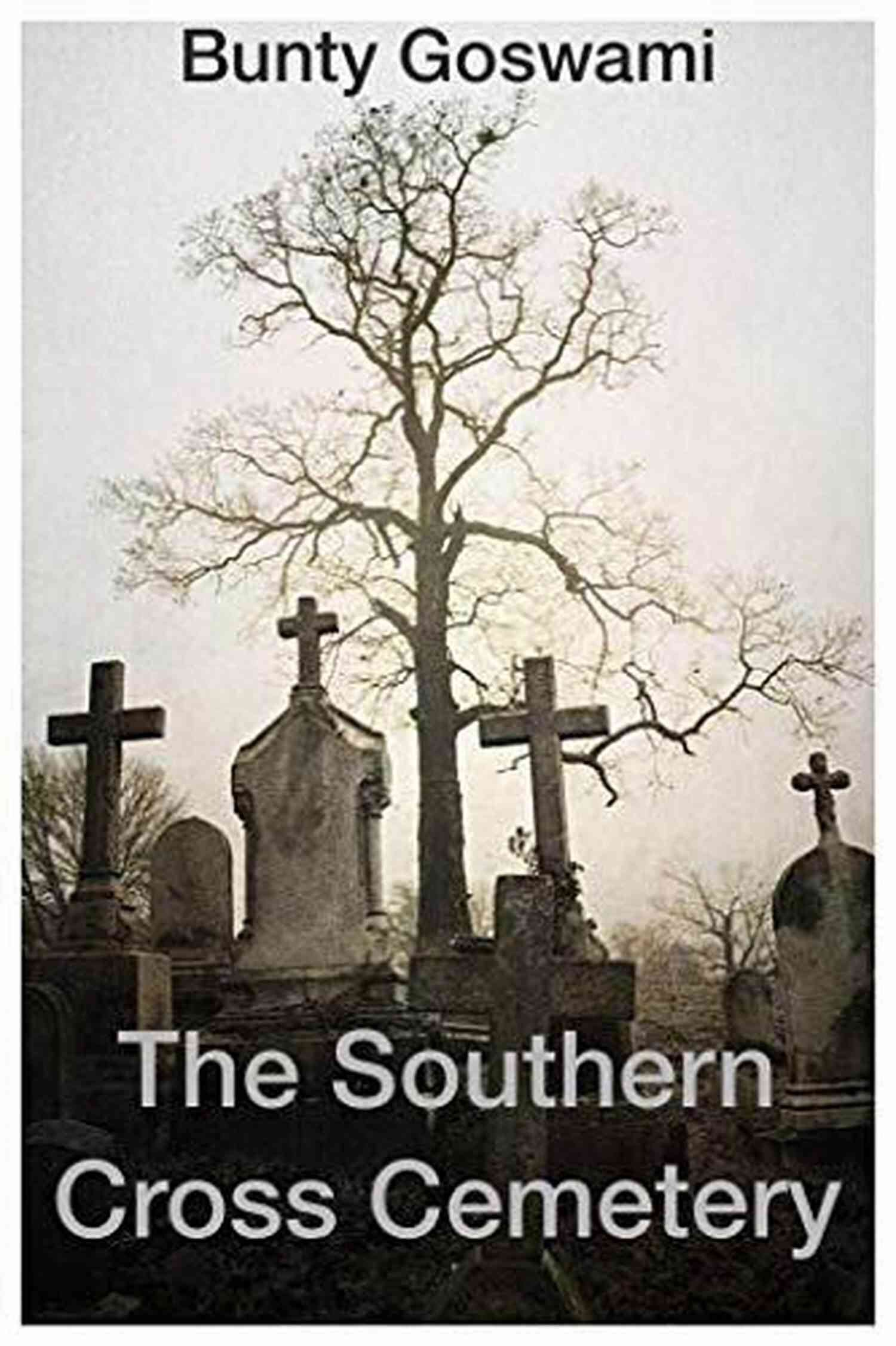 The Southern Cross Cemetery Bunty Goswami The Southern Cross Cemetery Bunty Goswami